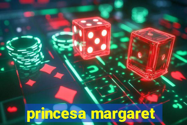 princesa margaret